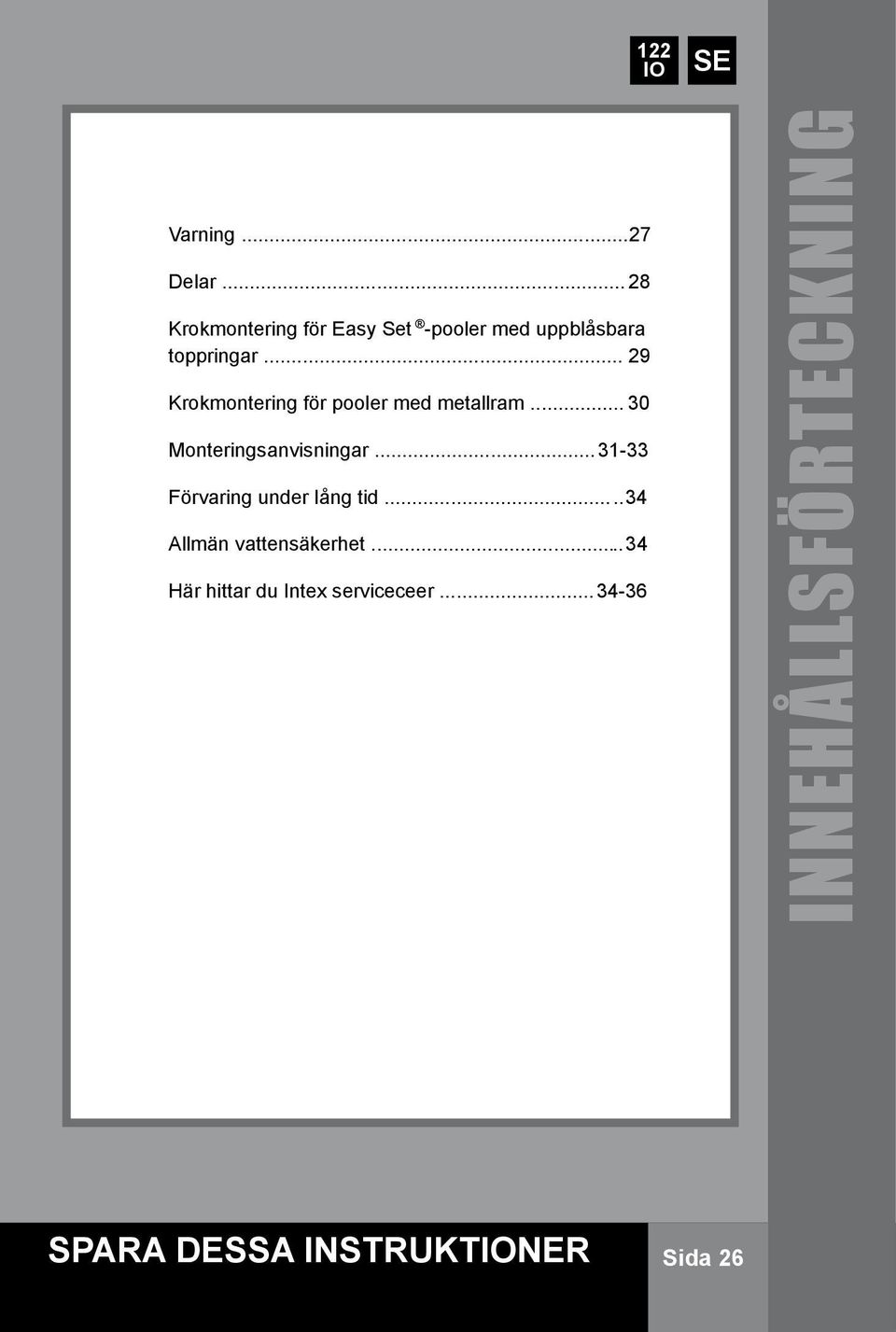 .. 29 Krokmontering för pooler med metallram... 30 Monteringsanvisningar.