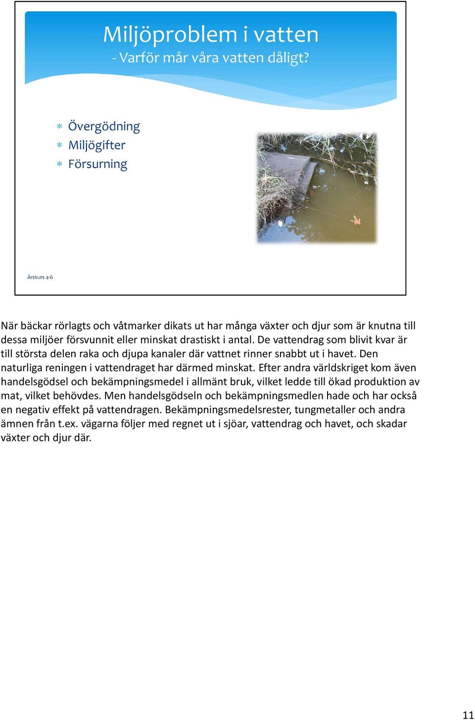 Efter andra världskriget kom även handelsgödsel och bekämpningsmedel i allmänt bruk, vilket ledde till ökad produktion av mat, vilket behövdes.