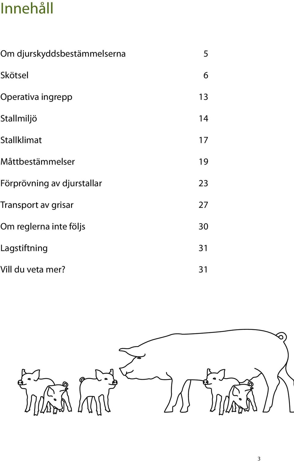 19 Förprövning av djurstallar 23 Transport av grisar 27 Om