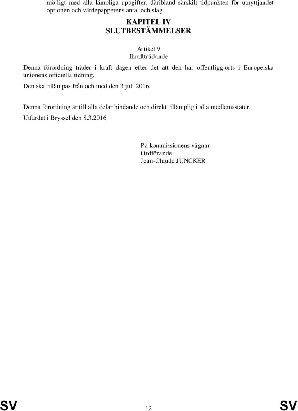 Europeiska unionens officiella tidning. Den ska tillämpas från och med den 3 juli 2016.