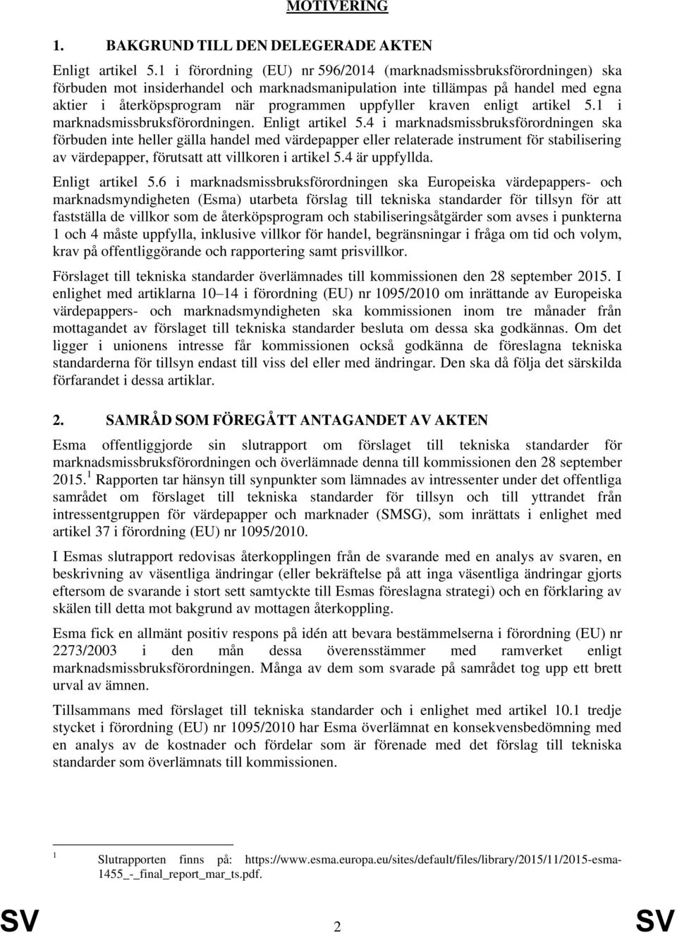uppfyller kraven enligt artikel 5.1 i marknadsmissbruksförordningen. Enligt artikel 5.