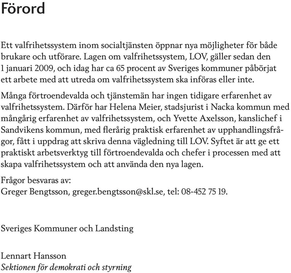 Många förtroendevalda och tjänstemän har ingen tidigare erfarenhet av valfrihetssystem.