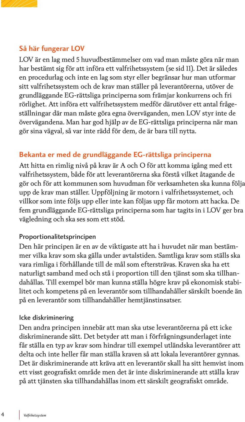 principerna som främjar konkurrens och fri rörlighet.