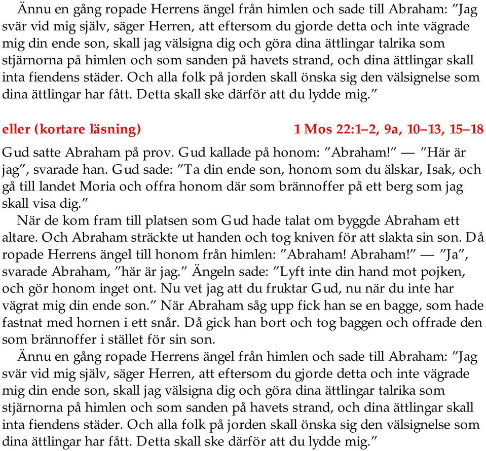 Och alla folk på jorden skall önska sig den välsignelse som dina ättlingar har fått. Detta skall ske därför att du lydde mig.