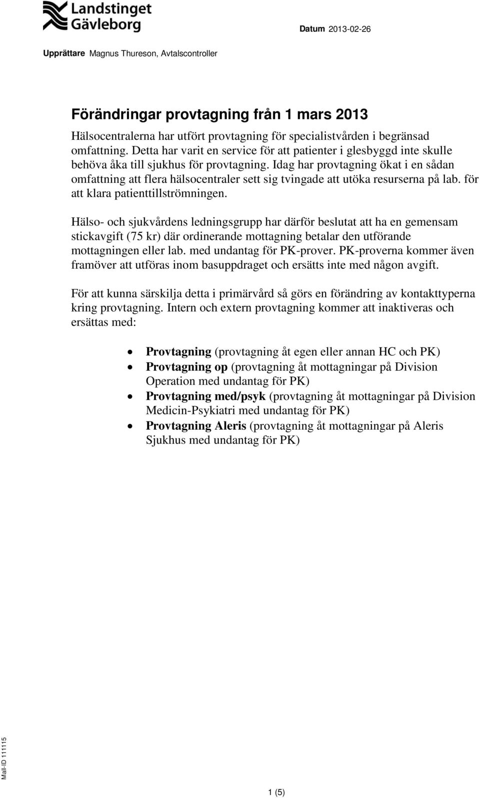 Idag har provtagning ökat i en sådan omfattning att flera hälsocentraler sett sig tvingade att utöka resurserna på lab. för att klara patienttillströmningen.