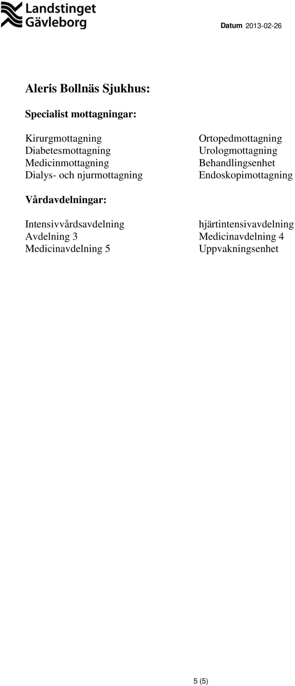 Behandlingsenhet Endoskopimottagning Vårdavdelningar: Intensivvårdsavdelning