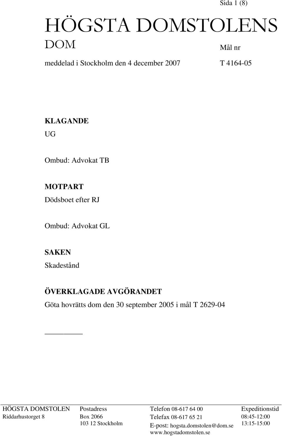 30 september 2005 i mål T 2629-04 HÖGSTA DOMSTOLEN Postadress Telefon 08-617 64 00 Expeditionstid Riddarhustorget 8