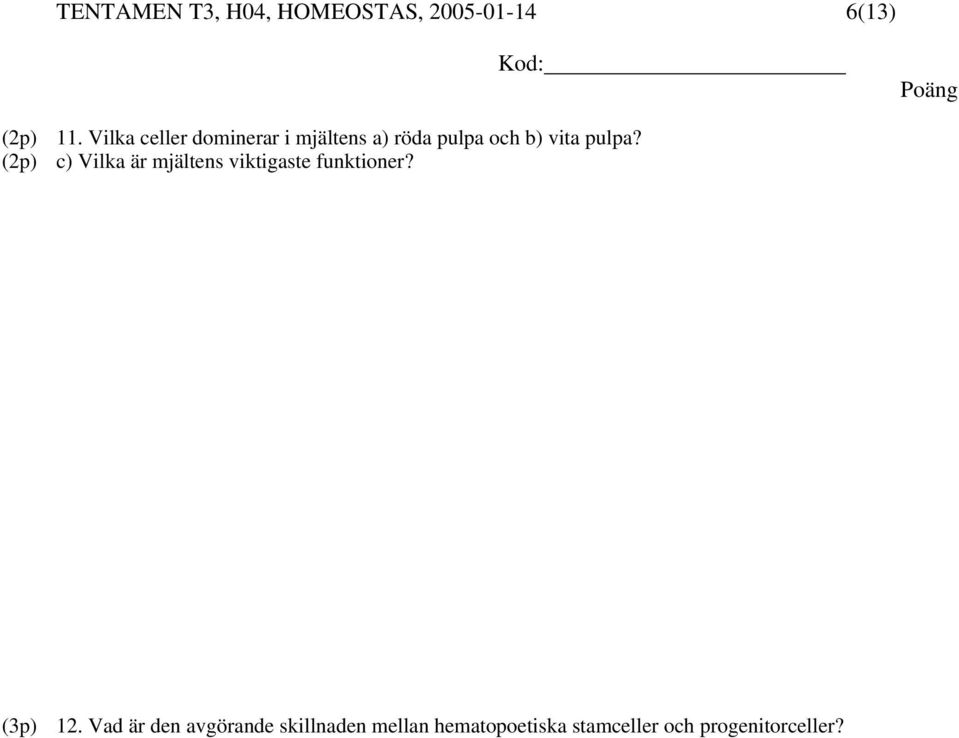 (2p) c) Vilka är mjältens viktigaste funktioner? (3p) 12.