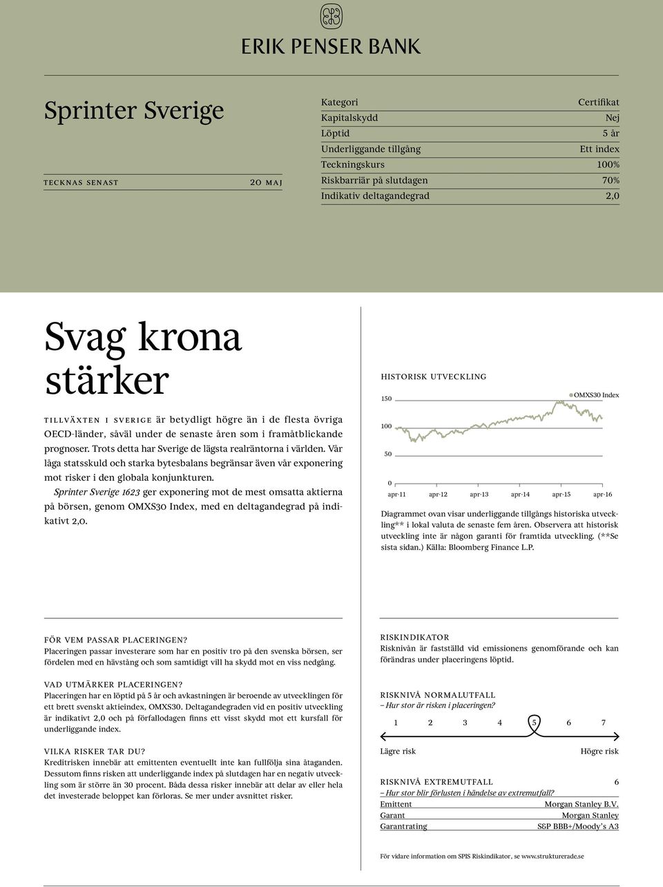 Trots detta har Sverige de lägsta realräntorna i världen. Vår låga statsskuld och starka bytesbalans begränsar även vår exponering mot risker i den globala konjunkturen.