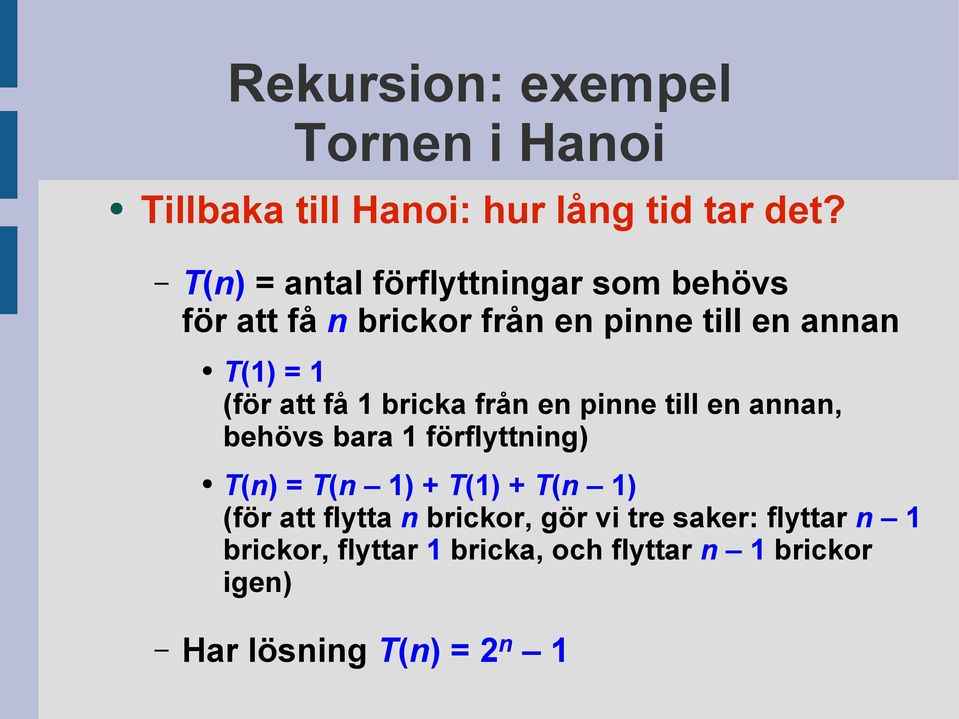annan, behövs bara 1 förflyttning) T(n) = T(n 1) + T(1) + T(n 1) (för att flytta n brickor, gör vi