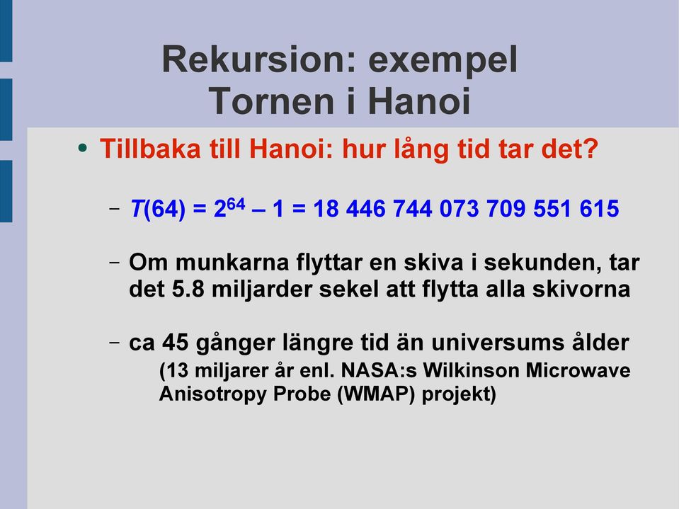 8 miljarder sekel att flytta alla skivorna ca 45 gånger längre tid än