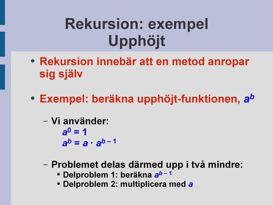 = 1 a b = a a b 1 Problemet delas därmed upp i två mindre: