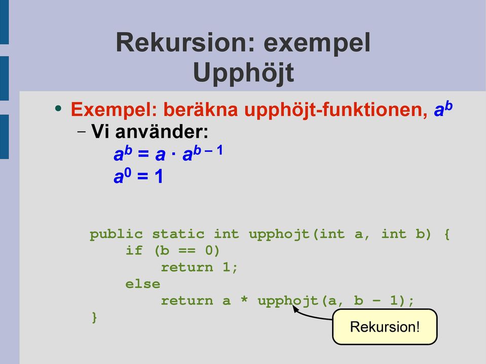 int upphojt(int a, int b) { if (b == 0) return