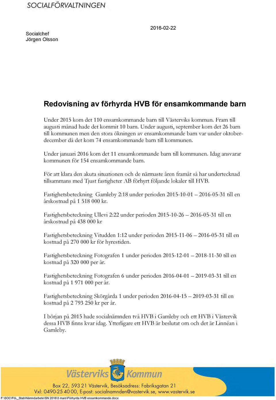 Under augusti, september kom det 26 barn till kommunen men den stora ökningen av ensamkommande barn var under oktoberdecember då det kom 74 ensamkommande barn till kommunen.