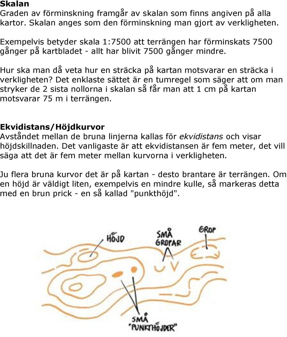 Hur ska man då veta hur en sträcka på kartan motsvarar en sträcka i verkligheten?