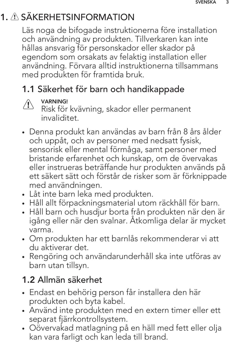 Förvara alltid instruktionerna tillsammans med produkten för framtida bruk. 1.1 Säkerhet för barn och handikappade Risk för kvävning, skador eller permanent invaliditet.