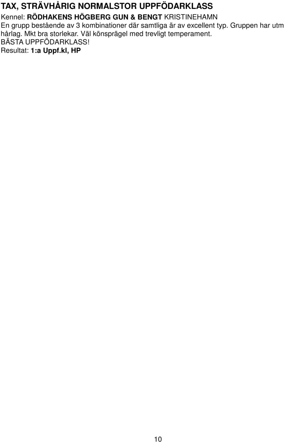 av excellent typ. Gruppen har utm hårlag. Mkt bra storlekar.