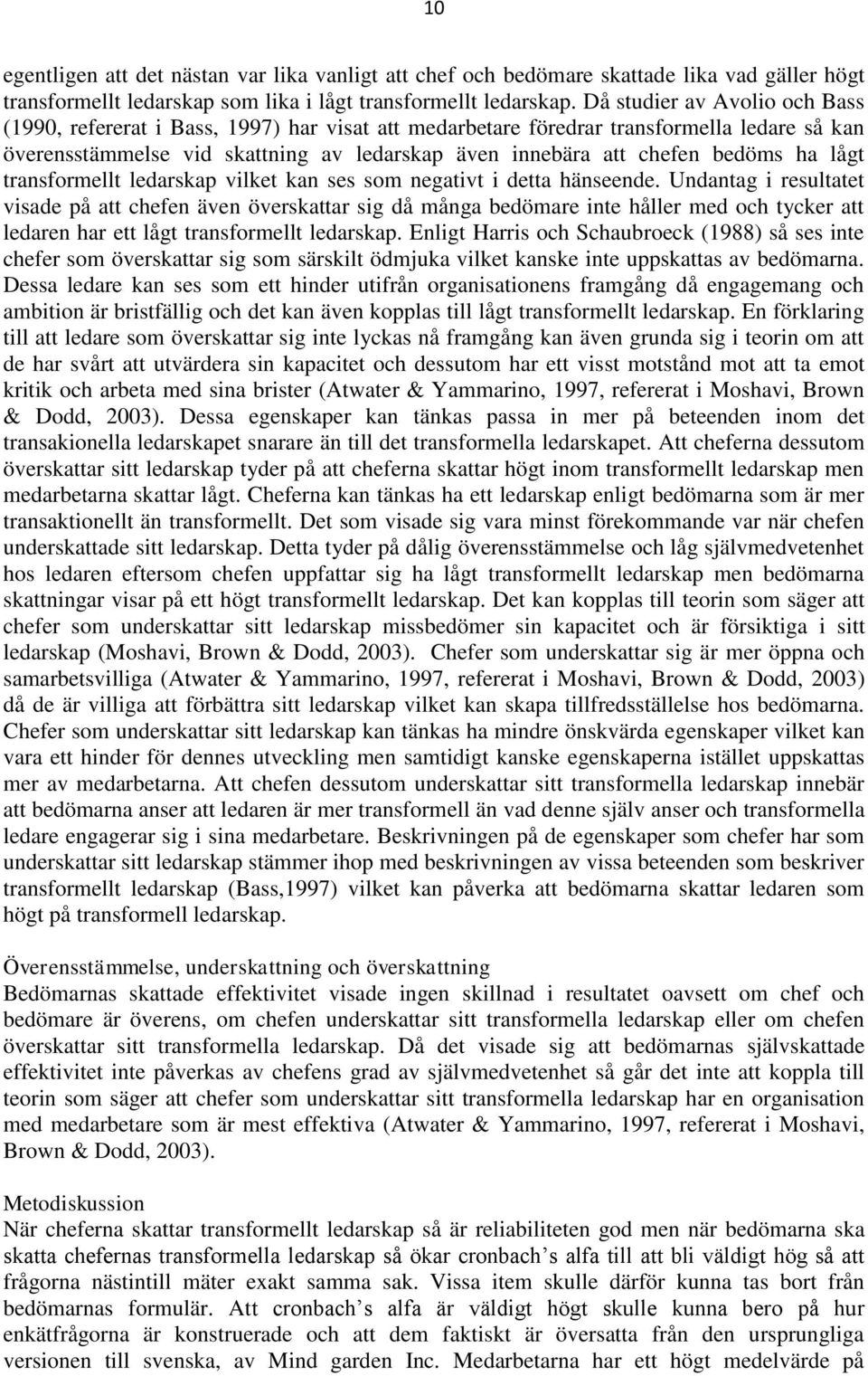 ha lågt transformellt ledarskap vilket kan ses som negativt i detta hänseende.