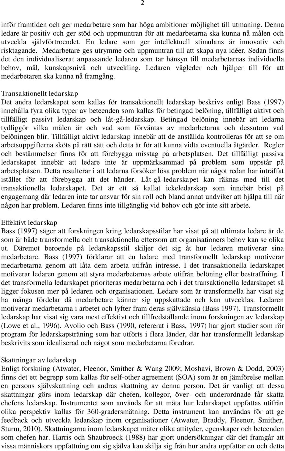 Medarbetare ges utrymme och uppmuntran till att skapa nya idéer.