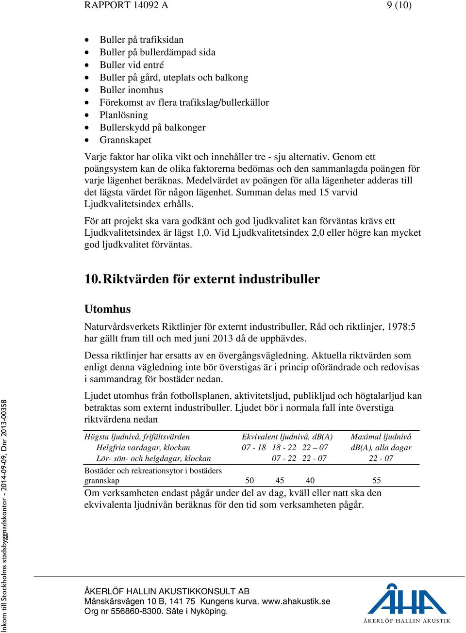 Genom ett poängsystem kan de olika faktorerna bedömas och den sammanlagda poängen för varje lägenhet beräknas.