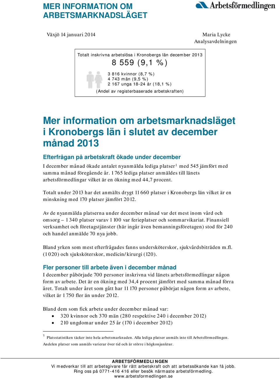 under december I december månad ökade antalet nyanmälda lediga platser 1 med 545 jämfört med samma månad föregående år.