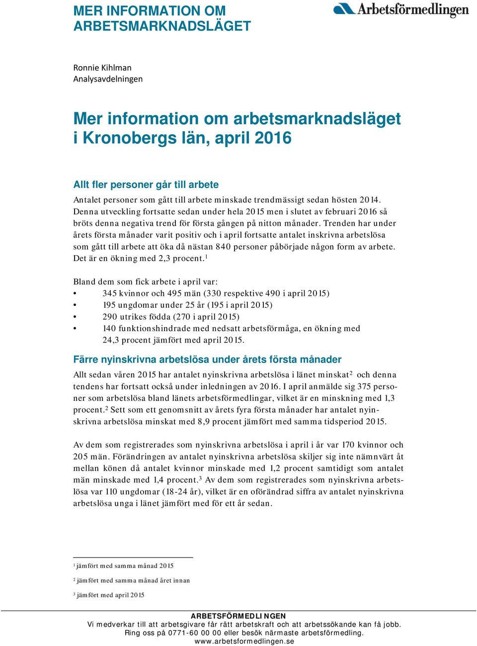 Denna utveckling fortsatte sedan under hela 2015 men i slutet av februari 2016 så bröts denna negativa trend för första gången på nitton månader.