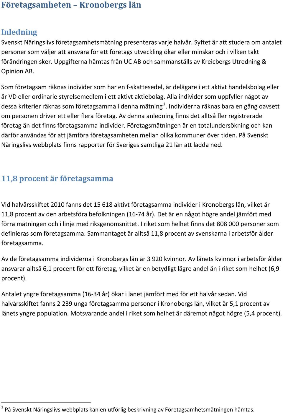 Uppgifterna hämtas från UC AB och sammanställs av Kreicbergs Utredning & Opinion AB.