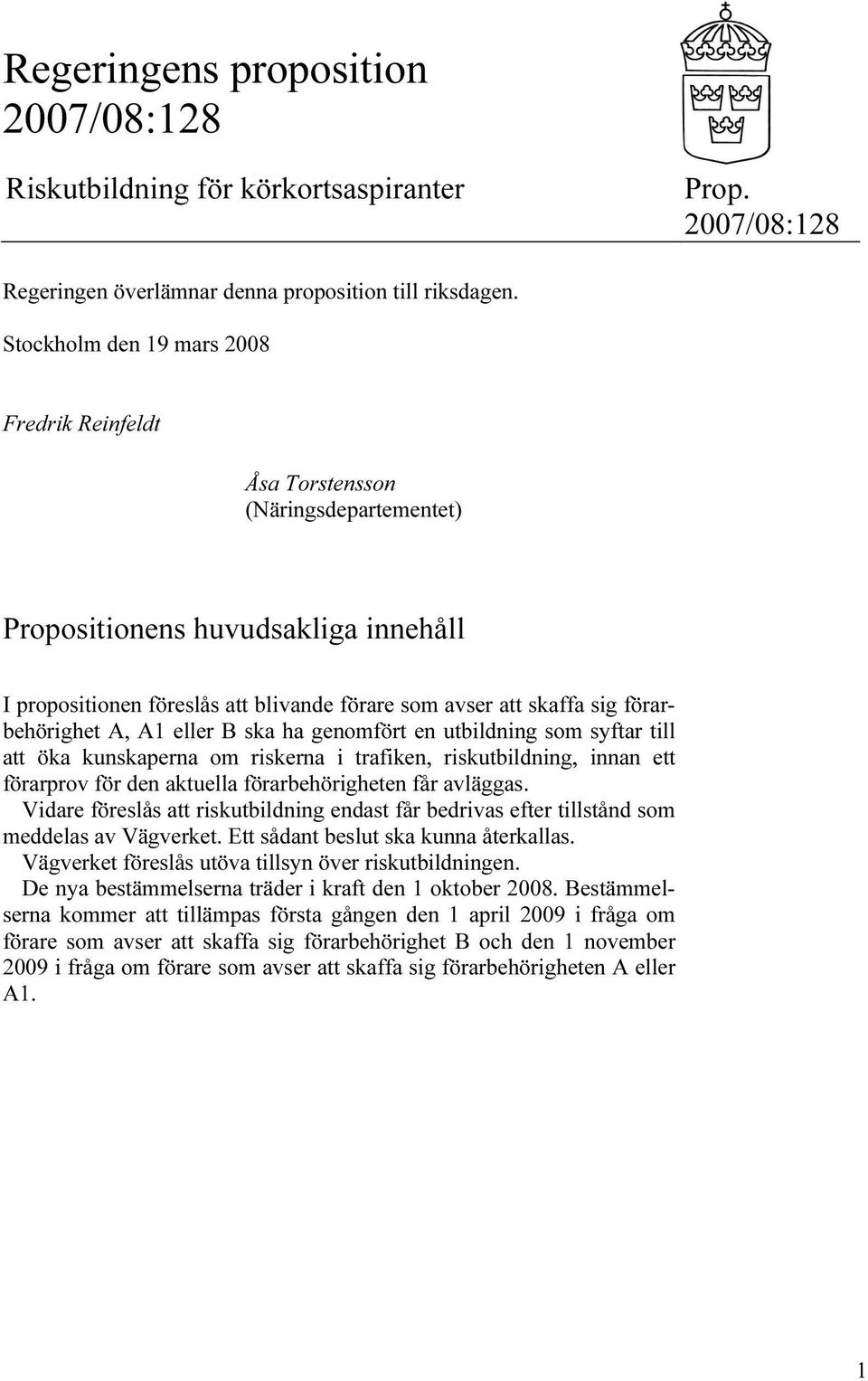 förarbehörighet A, A1 eller B ska ha genomfört en utbildning som syftar till att öka kunskaperna om riskerna i trafiken, riskutbildning, innan ett förarprov för den aktuella förarbehörigheten får