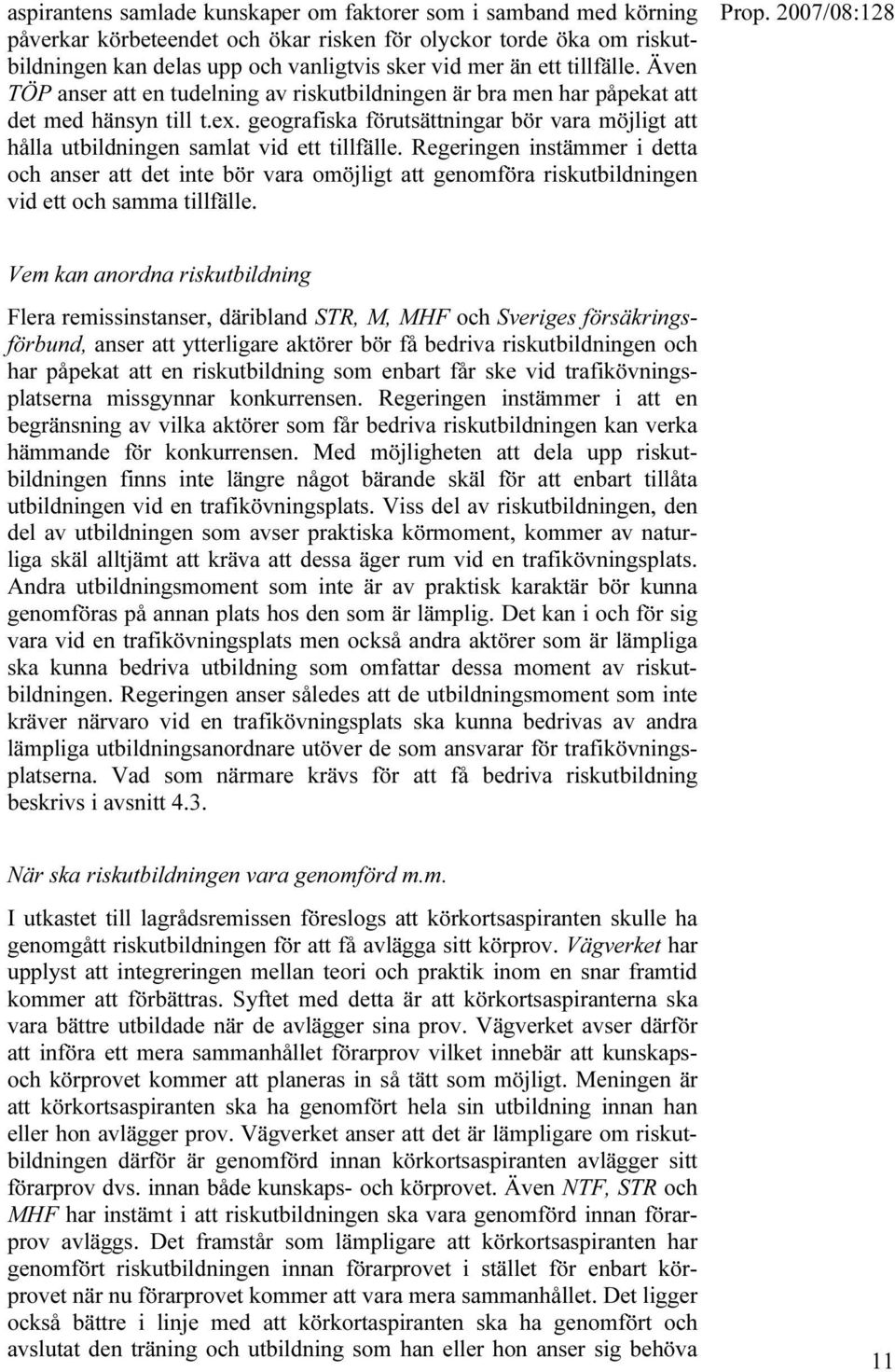 geografiska förutsättningar bör vara möjligt att hålla utbildningen samlat vid ett tillfälle.