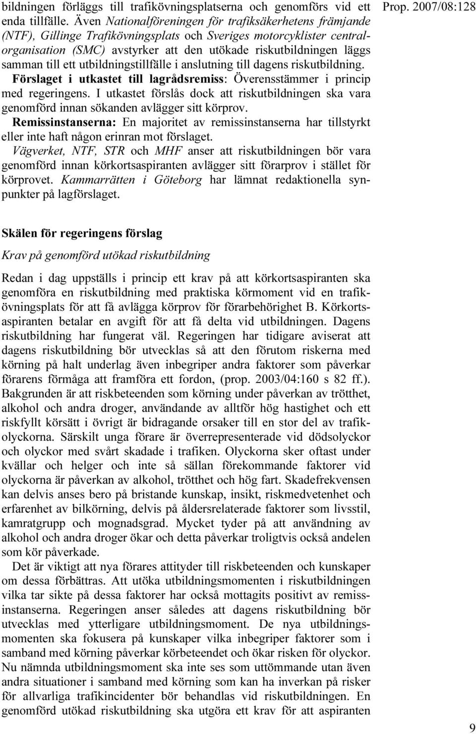 samman till ett utbildningstillfälle i anslutning till dagens riskutbildning. Förslaget i utkastet till lagrådsremiss: Överensstämmer i princip med regeringens.