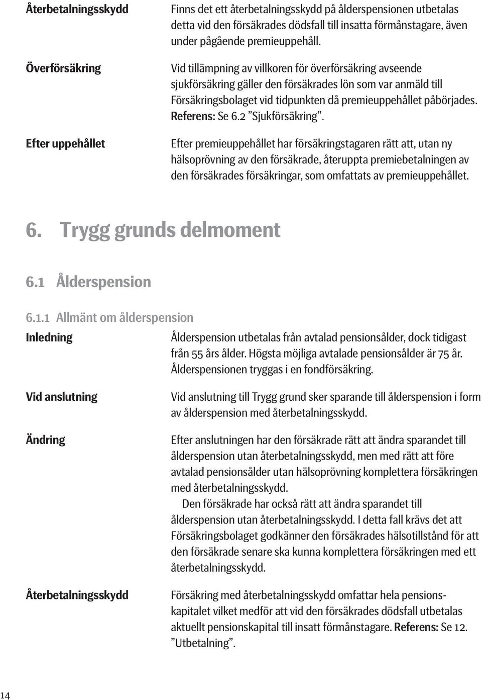 Referens: Se 6.2 Sjukförsäkring.