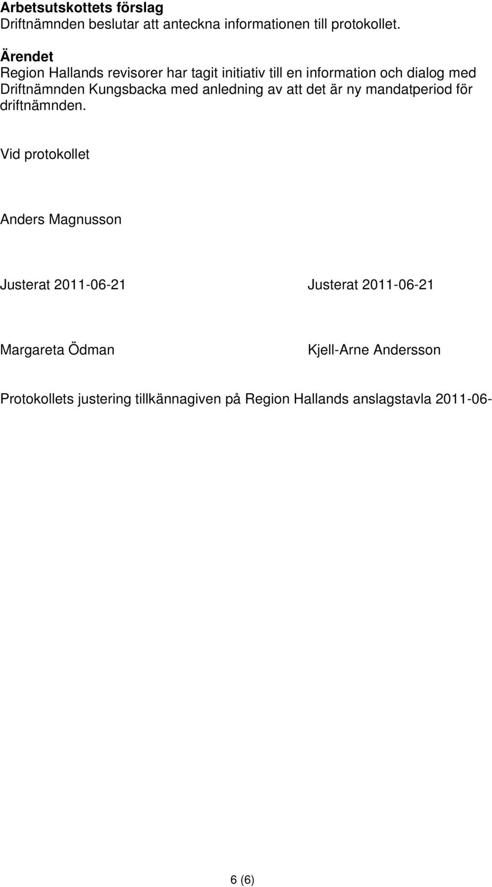 med anledning av att det är ny mandatperiod för driftnämnden.