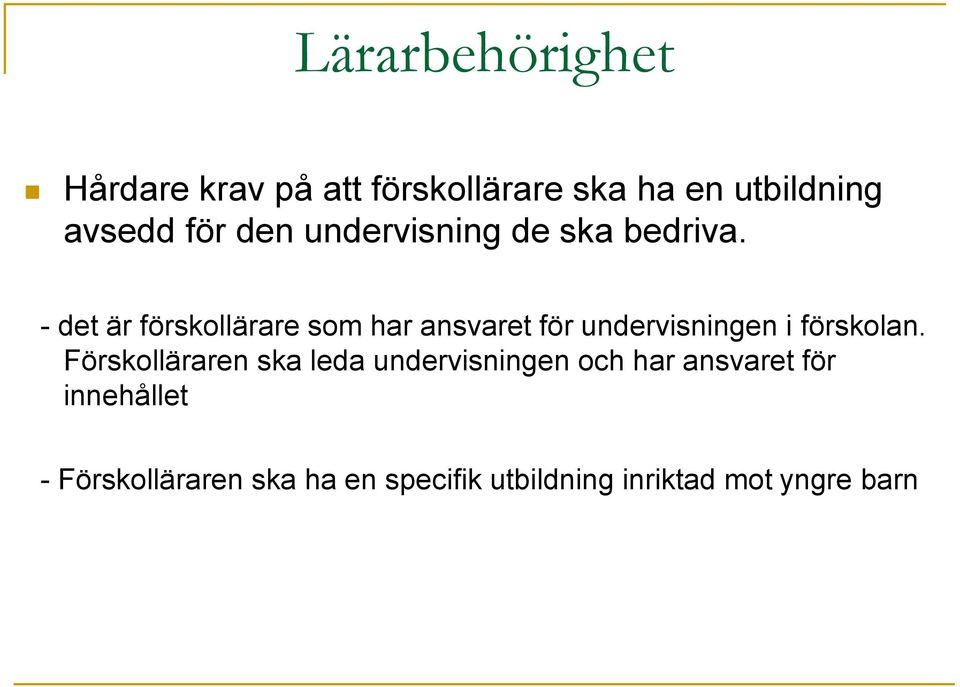 - det är förskollärare som har ansvaret för undervisningen i förskolan.