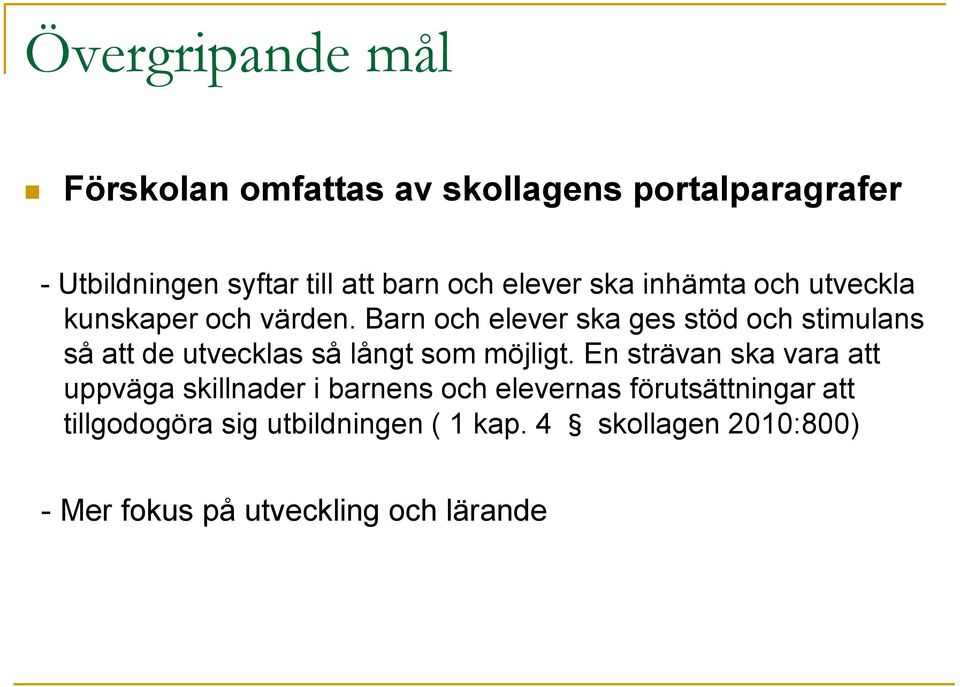 Barn och elever ska ges stöd och stimulans så att de utvecklas så långt som möjligt.