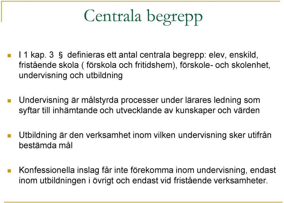 undervisning och utbildning Undervisning är målstyrda processer under lärares ledning som syftar till inhämtande och utvecklande