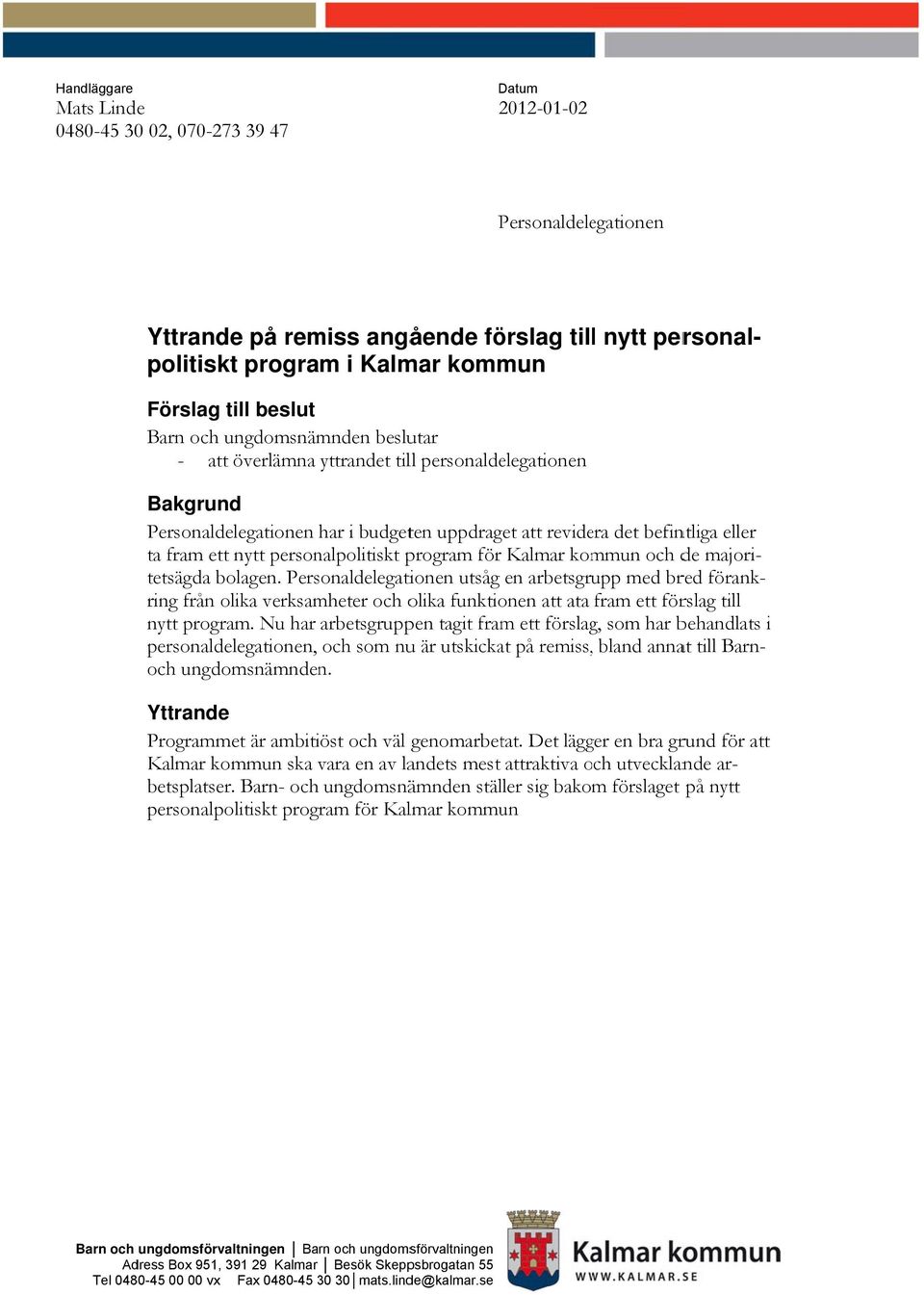 personalpolitiskt program för Kalmar kommun och de majori- förank- tetsägda bolagen.