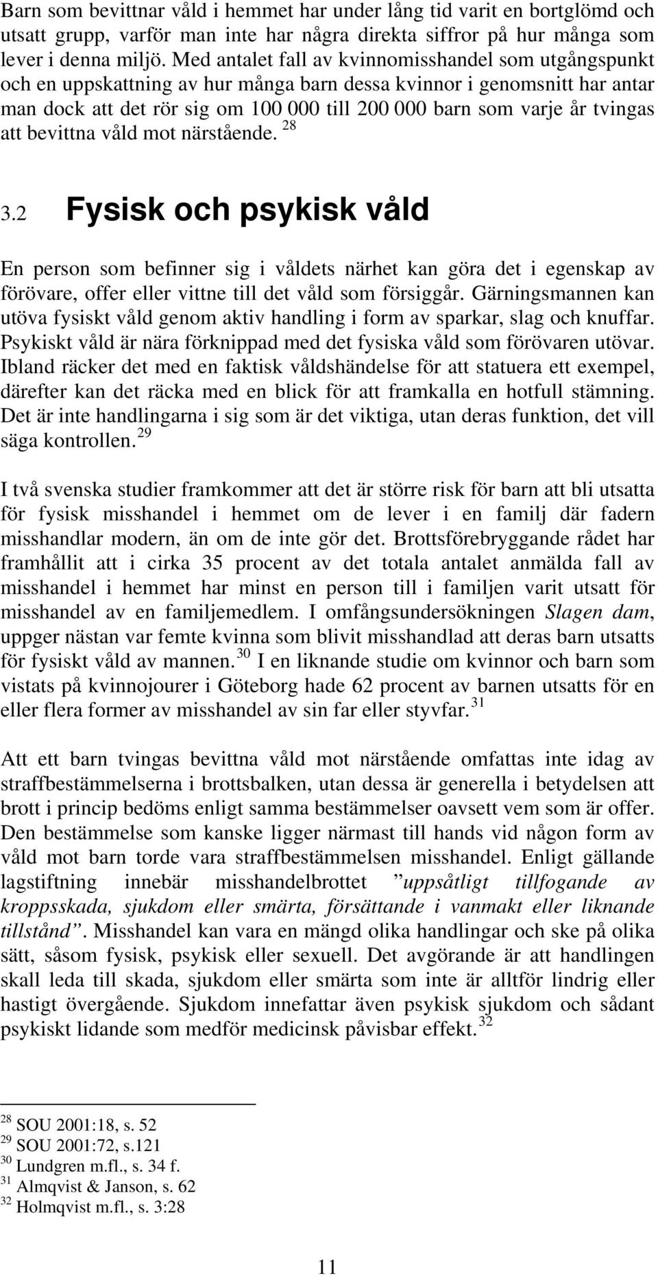 tvingas att bevittna våld mot närstående. 28 3.