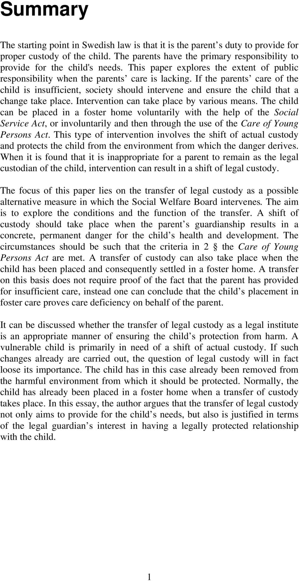 If the parents care of the child is insufficient, society should intervene and ensure the child that a change take place. Intervention can take place by various means.