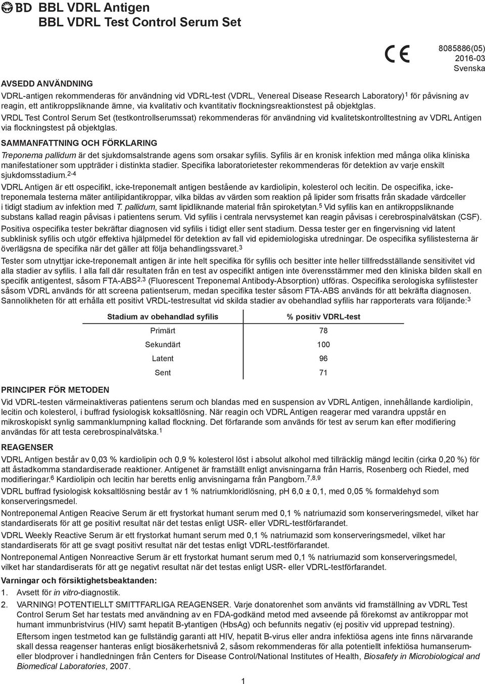 VRDL Test Control Serum Set (testkontrollserumssat) rekommenderas för användning vid kvalitetskontrolltestning av VDRL Antigen via flockningstest på objektglas.
