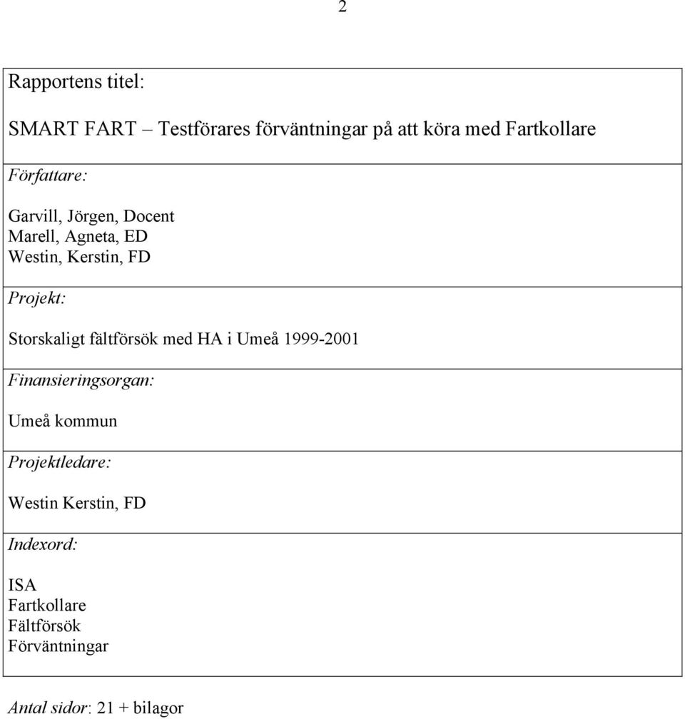Storskaligt fältförsök med HA i Umeå 1999-2001 Finansieringsorgan: Umeå kommun
