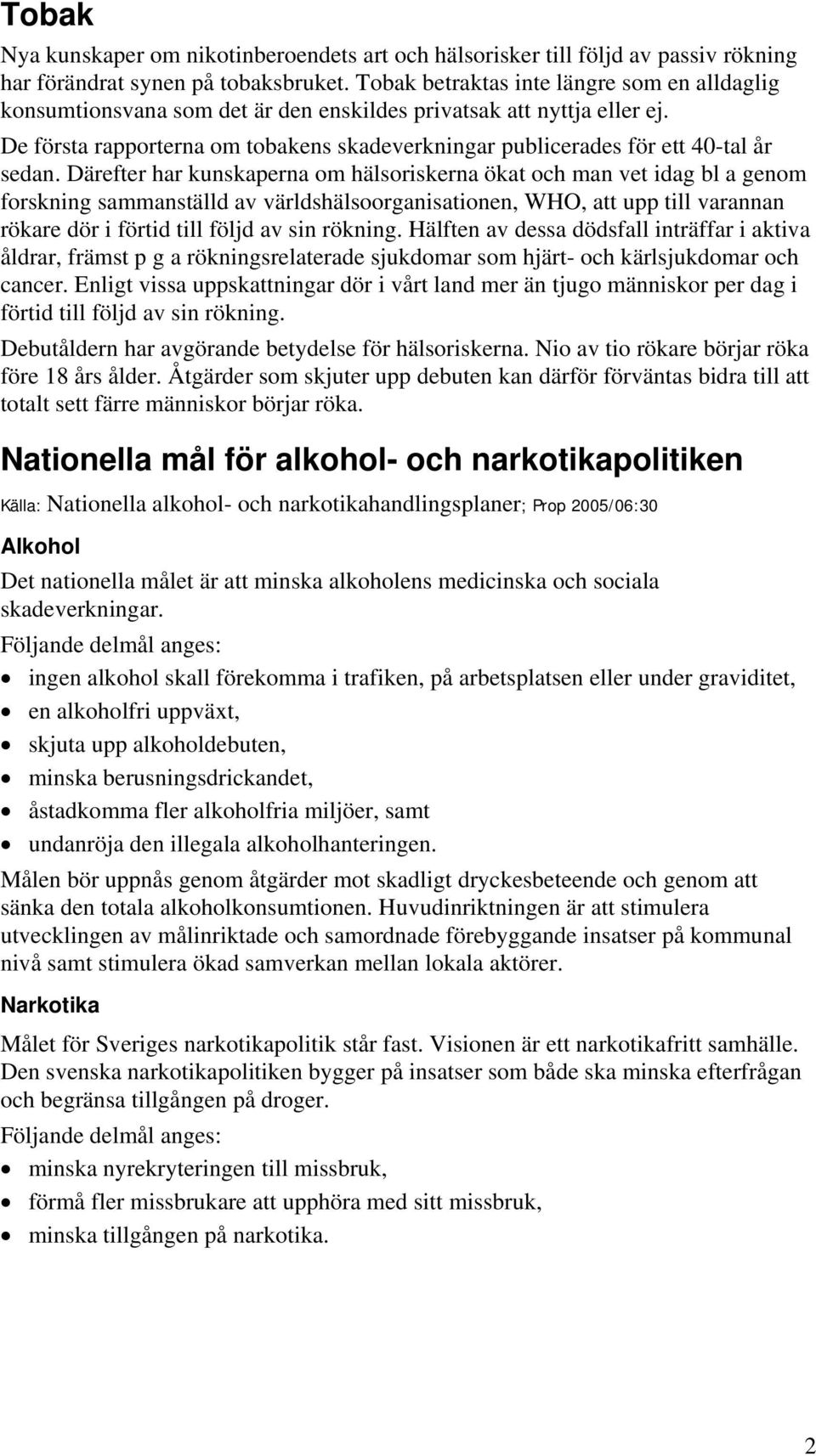 De första rapporterna om tobakens skadeverkningar publicerades för ett 40-tal år sedan.