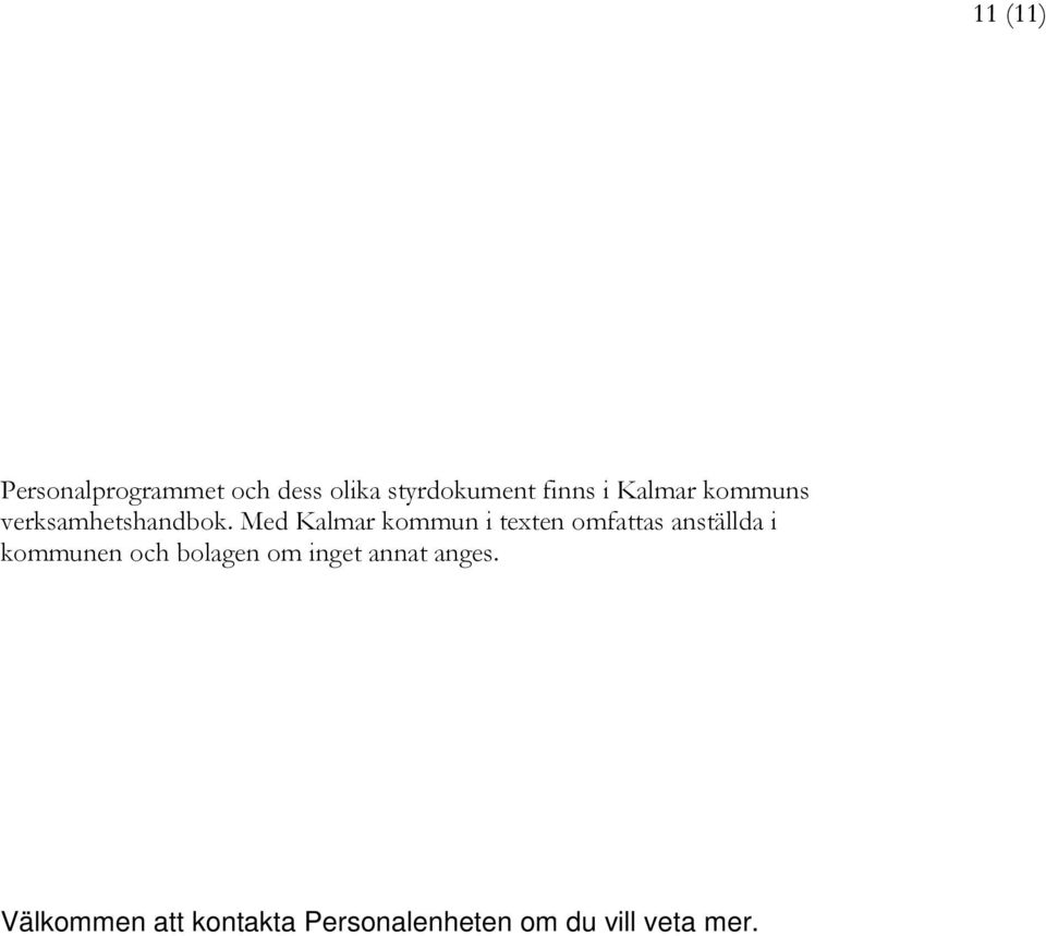 Med Kalmar kommun i texten omfattas anställda i kommunen och