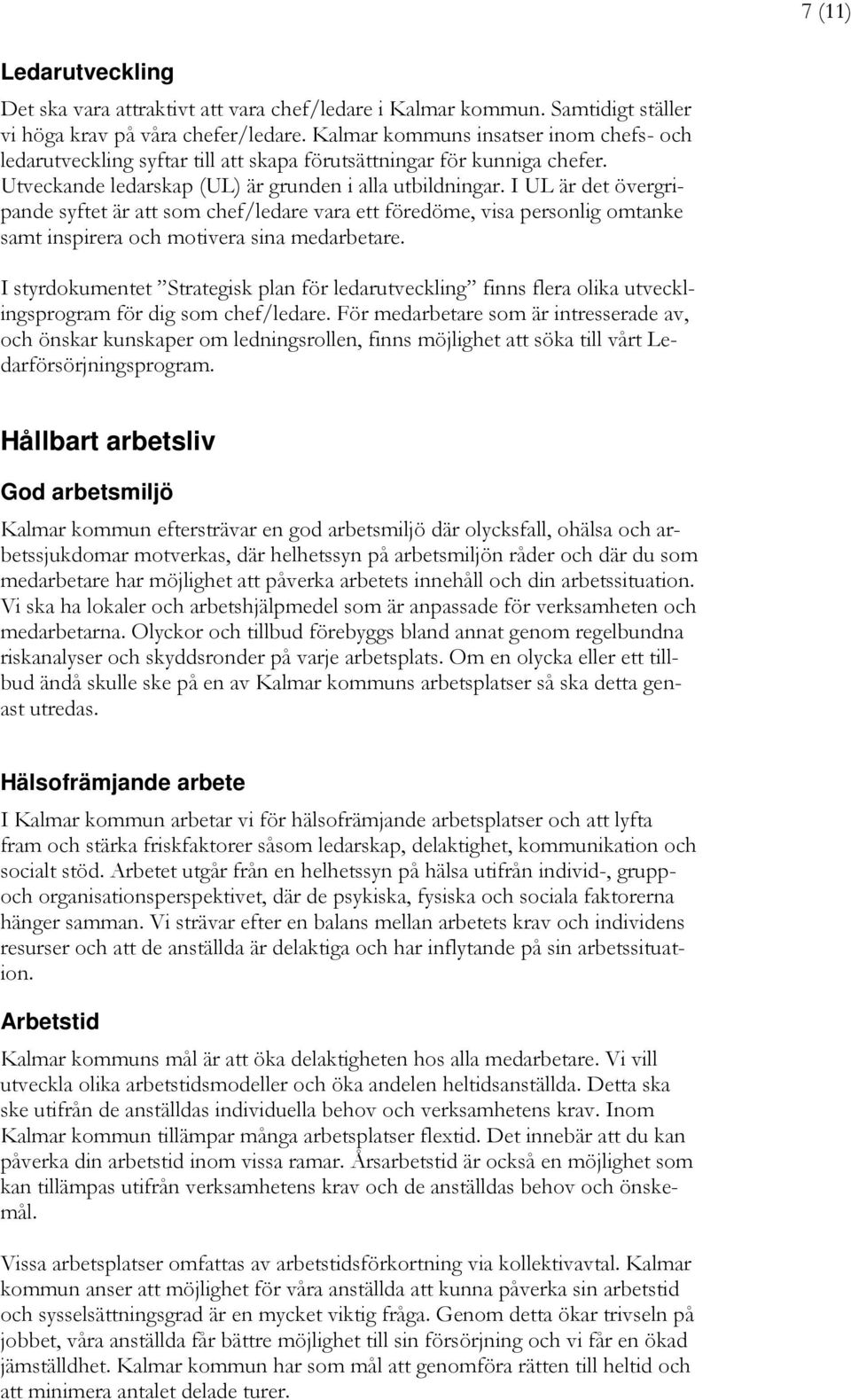 I UL är det övergripande syftet är att som chef/ledare vara ett föredöme, visa personlig omtanke samt inspirera och motivera sina medarbetare.