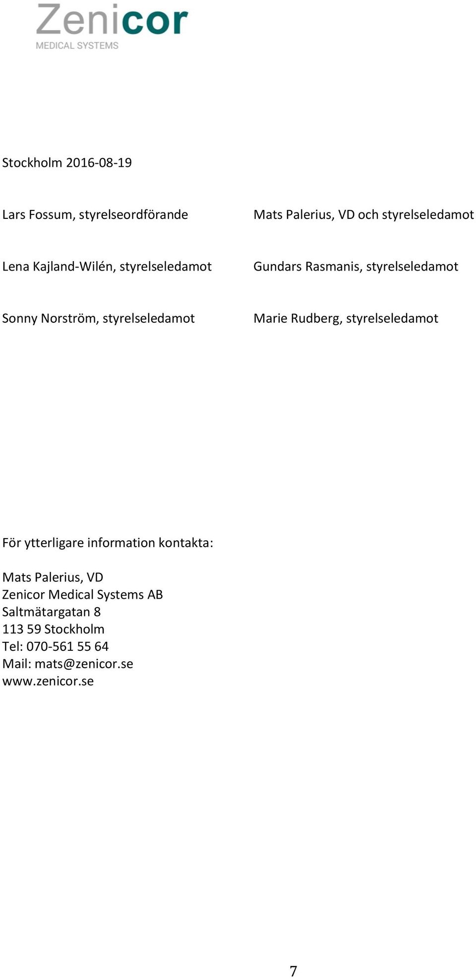Marie Rudberg, styrelseledamot För ytterligare information kontakta: Mats Palerius, VD Zenicor