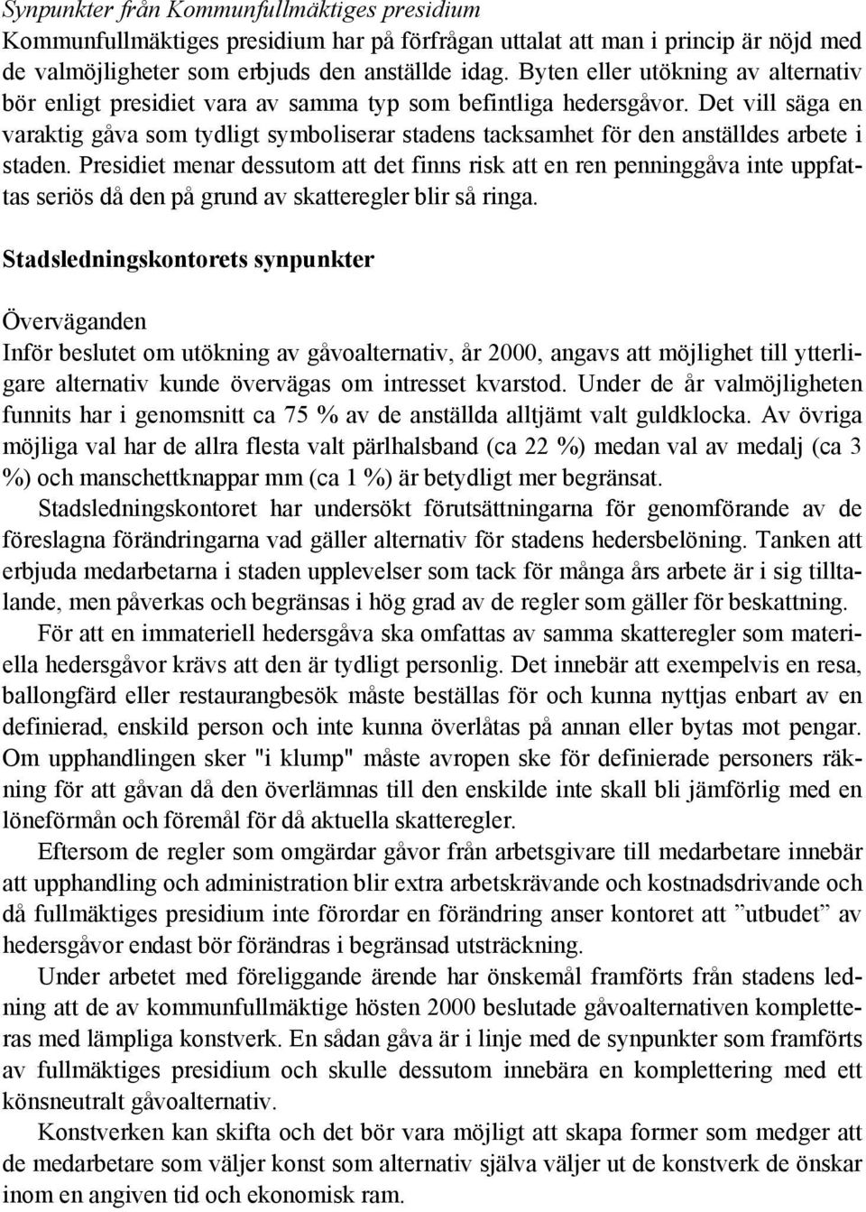 Det vill säga en varaktig gåva som tydligt symboliserar stadens tacksamhet för den anställdes arbete i staden.