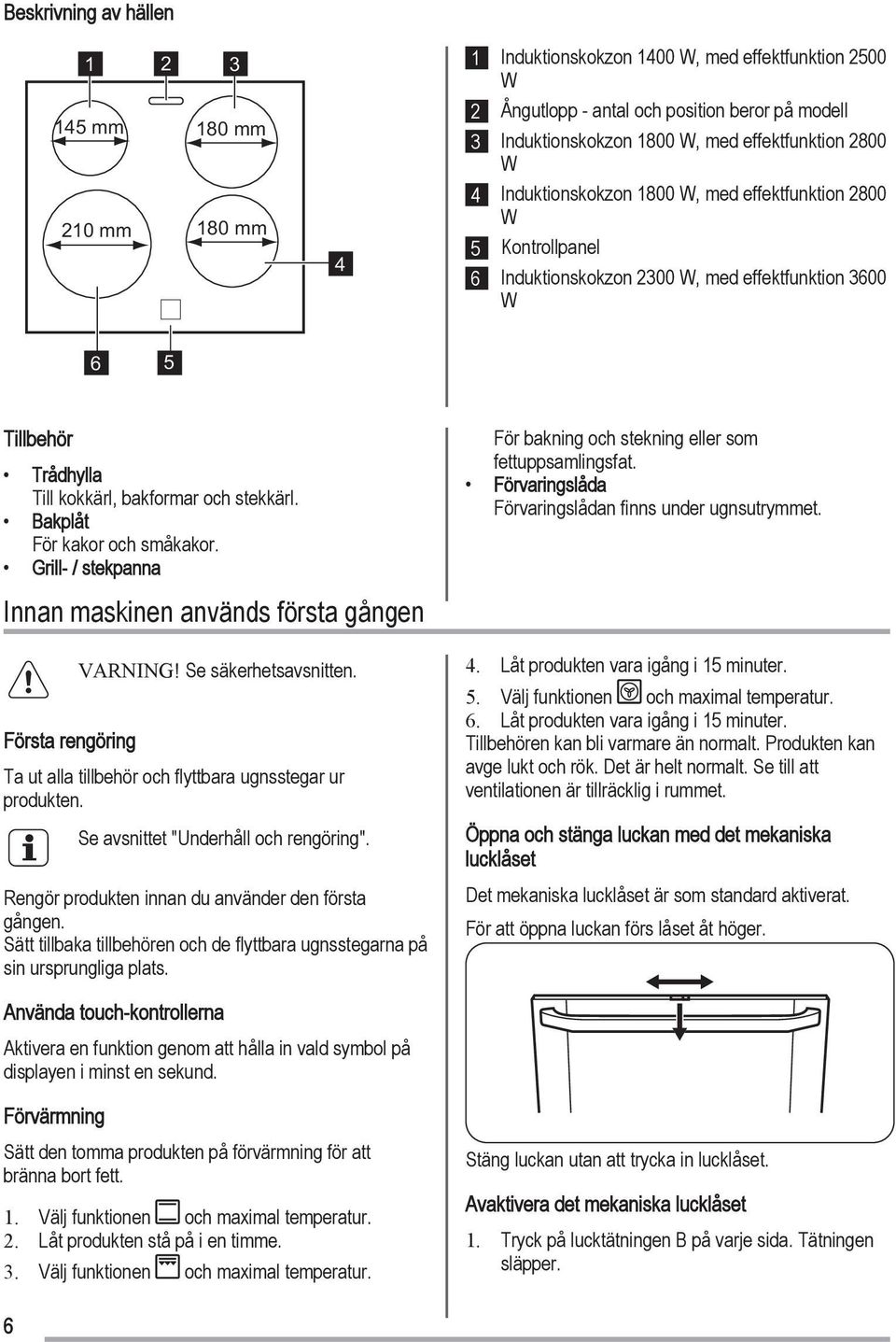 stekkärl. Bakplåt För kakor och småkakor. Grill- / stekpanna Innan maskinen används första gången Första rengöring VARNING! Se säkerhetsavsnitten.