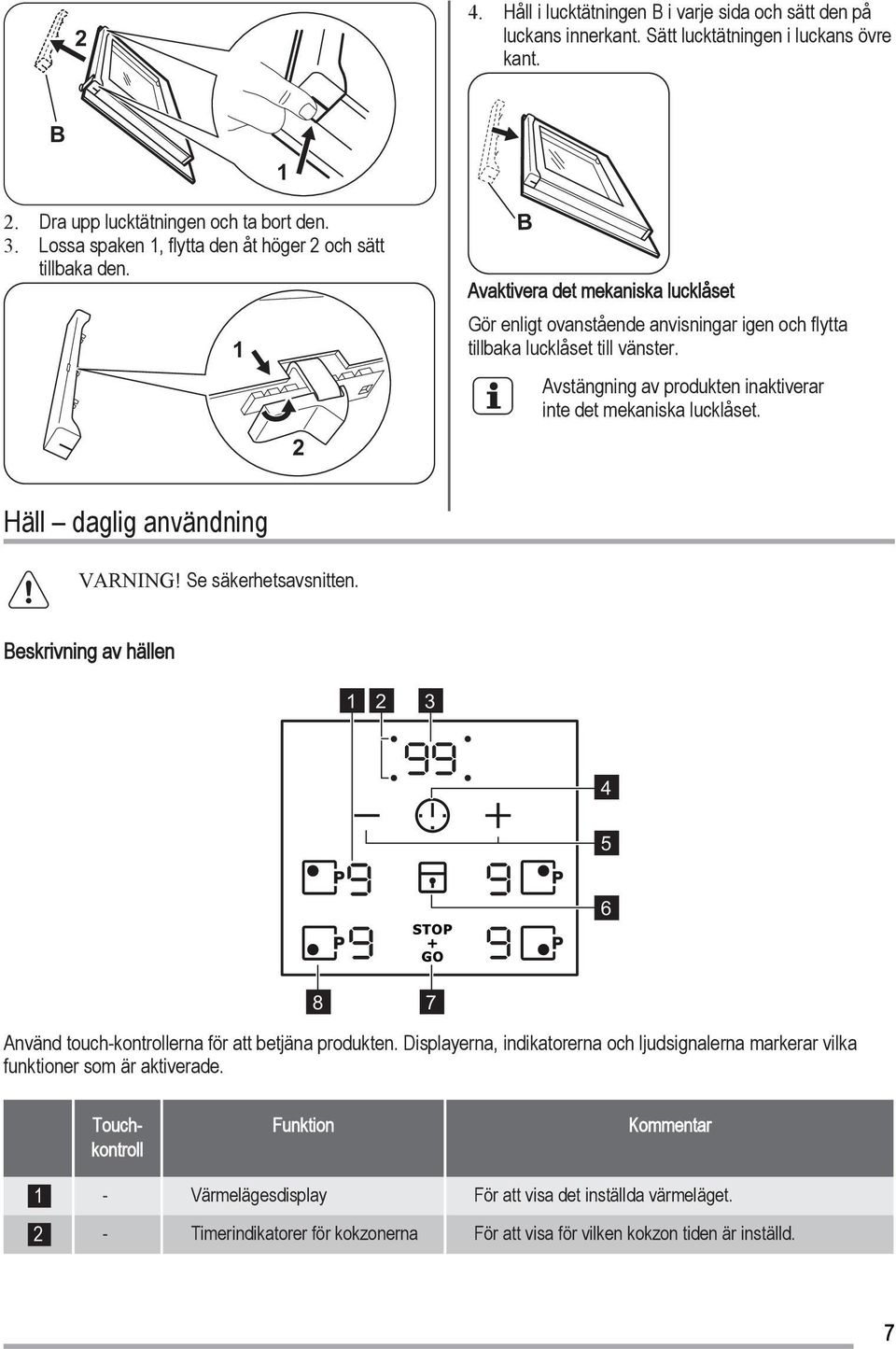 Avstängning av produkten inaktiverar inte det mekaniska lucklåset. Häll daglig användning VARNING! Se säkerhetsavsnitten.