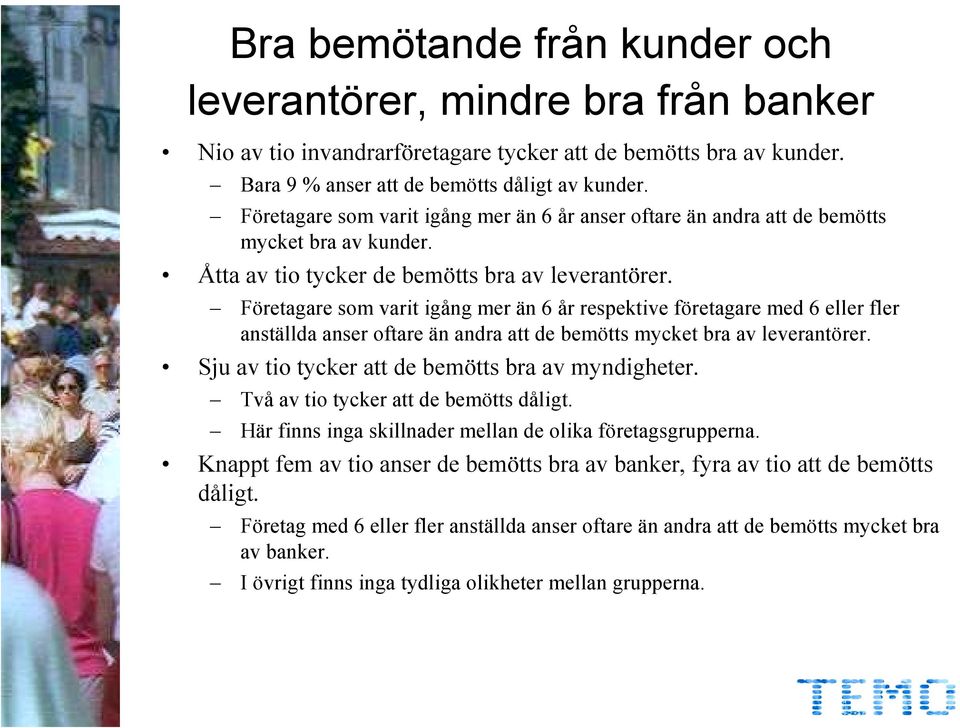 Företagare som varit igång mer än 6 år respektive företagare med 6 eller fler anställda anser oftare än andra att de bemötts mycket bra av leverantörer.