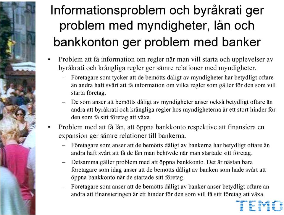 Företagare som tycker att de bemötts dåligt av myndigheter har betydligt oftare än andra haft svårt att få information om vilka regler som gäller för den som vill starta företag.