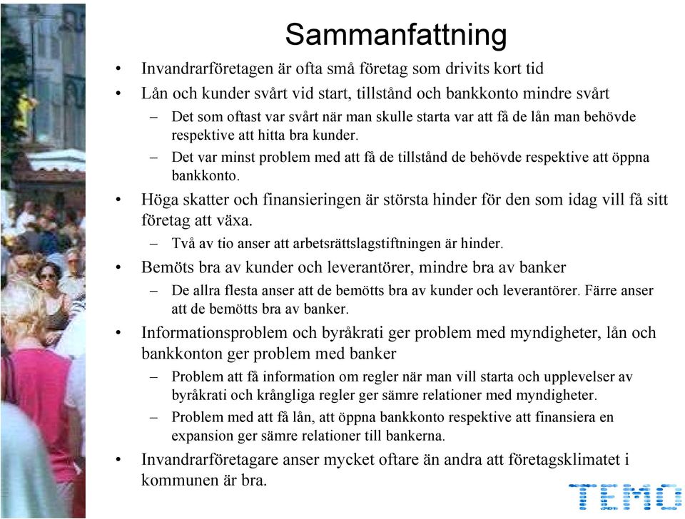 Höga skatter och finansieringen är största hinder för den som idag vill få sitt företag att växa. Två av tio anser att arbetsrättslagstiftningen är hinder.